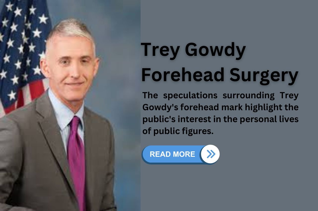 Trey Gowdy Forehead Surgery